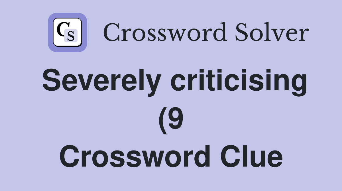 Severely criticising (9) Crossword Clue Answers Crossword Solver Severely criticising (9) Crossword Clue Answers Crossword Solver