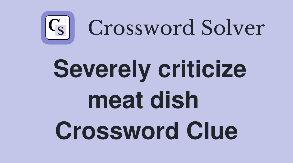 Severely criticize meat dish  Crossword Clue