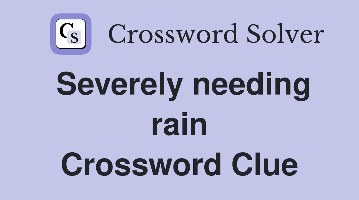 Severely needing rain Crossword Clue