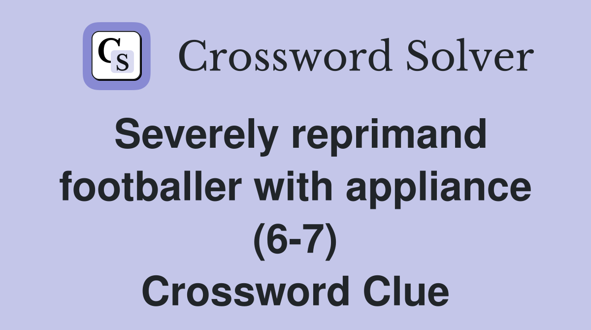 Severely reprimand footballer with appliance (6-7) Crossword Clue