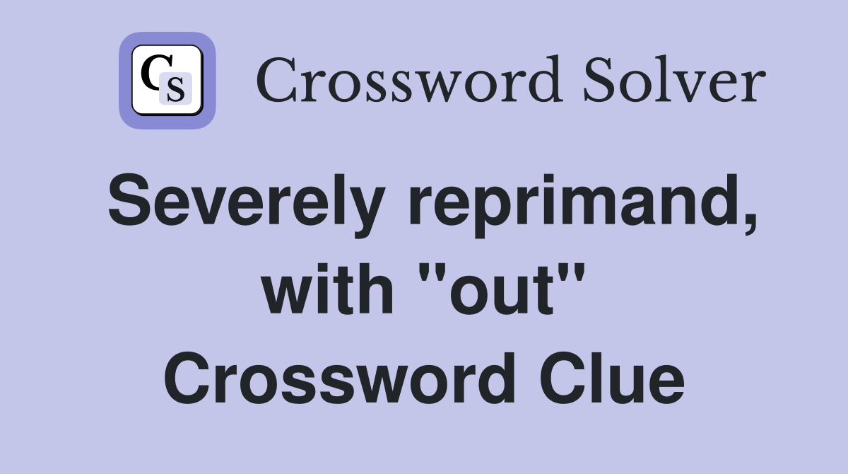 Severely reprimand, with "out" Crossword Clue