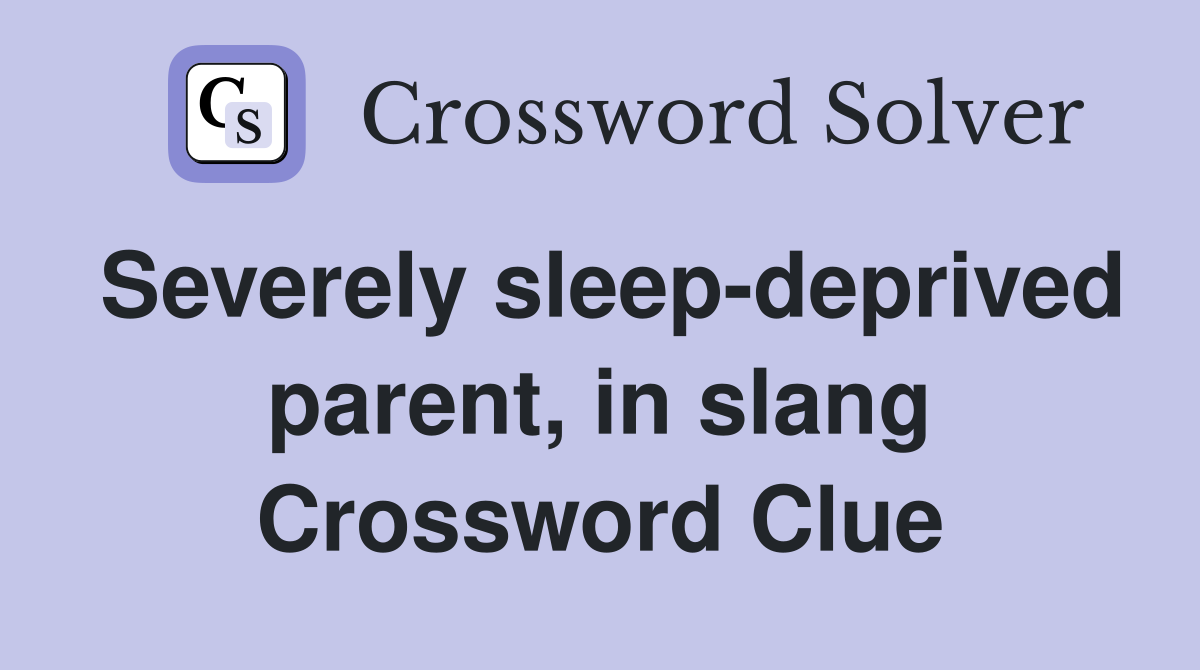 Severely sleep-deprived parent, in slang Crossword Clue