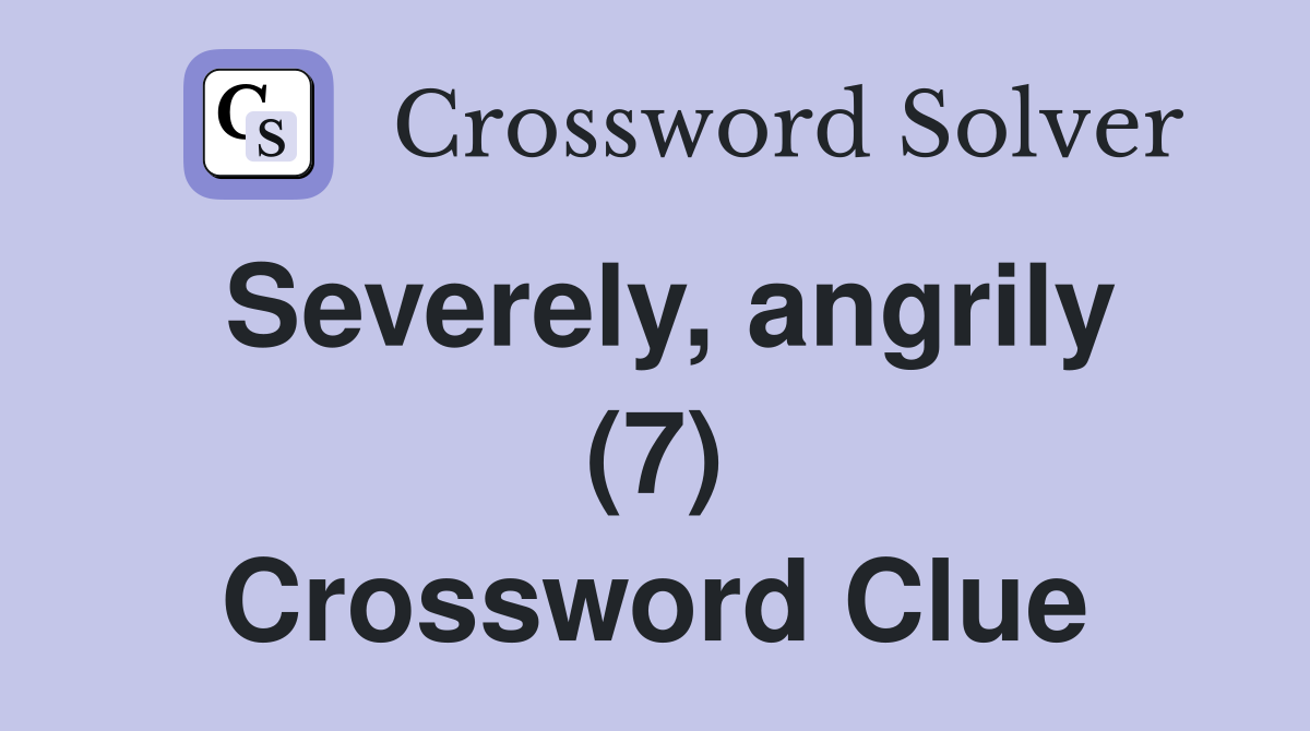 Severely, angrily (7) Crossword Clue