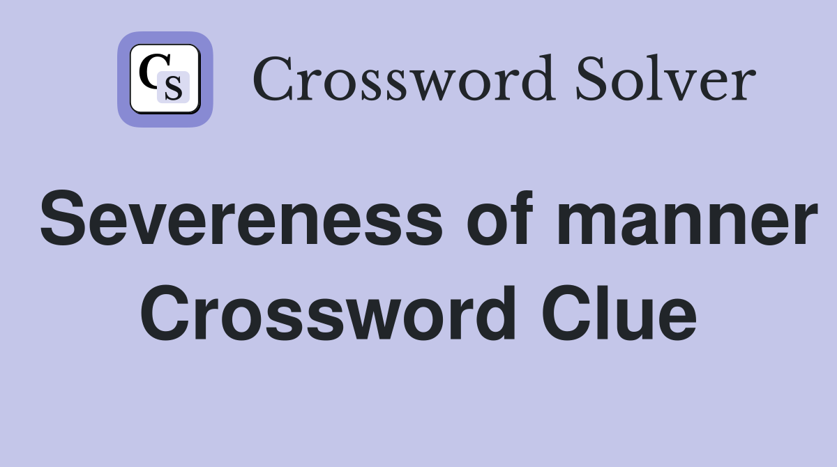 Severeness of manner Crossword Clue