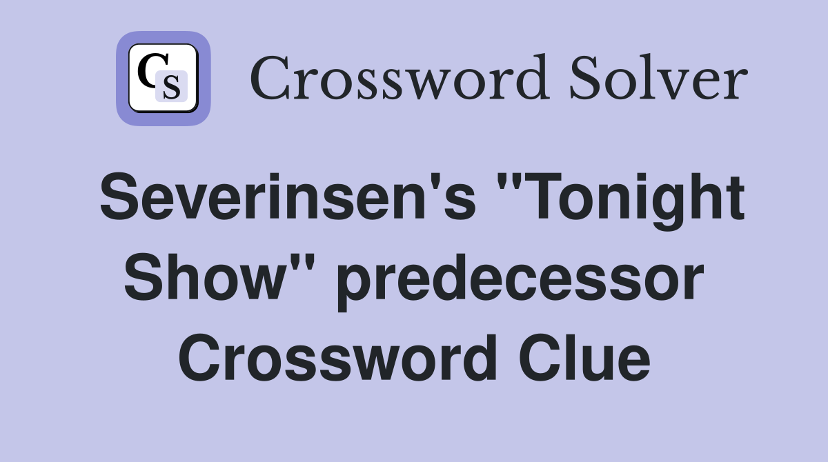 Severinsen's "Tonight Show" predecessor Crossword Clue