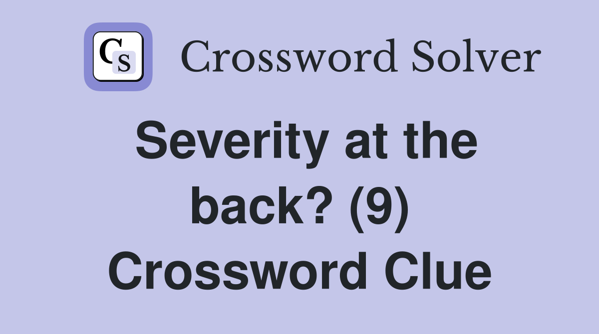 Severity at the back? (9) Crossword Clue