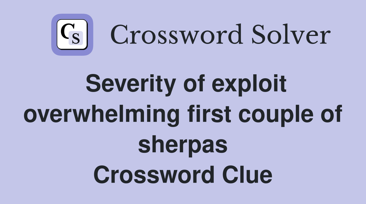 Severity of exploit overwhelming first couple of sherpas Crossword Clue