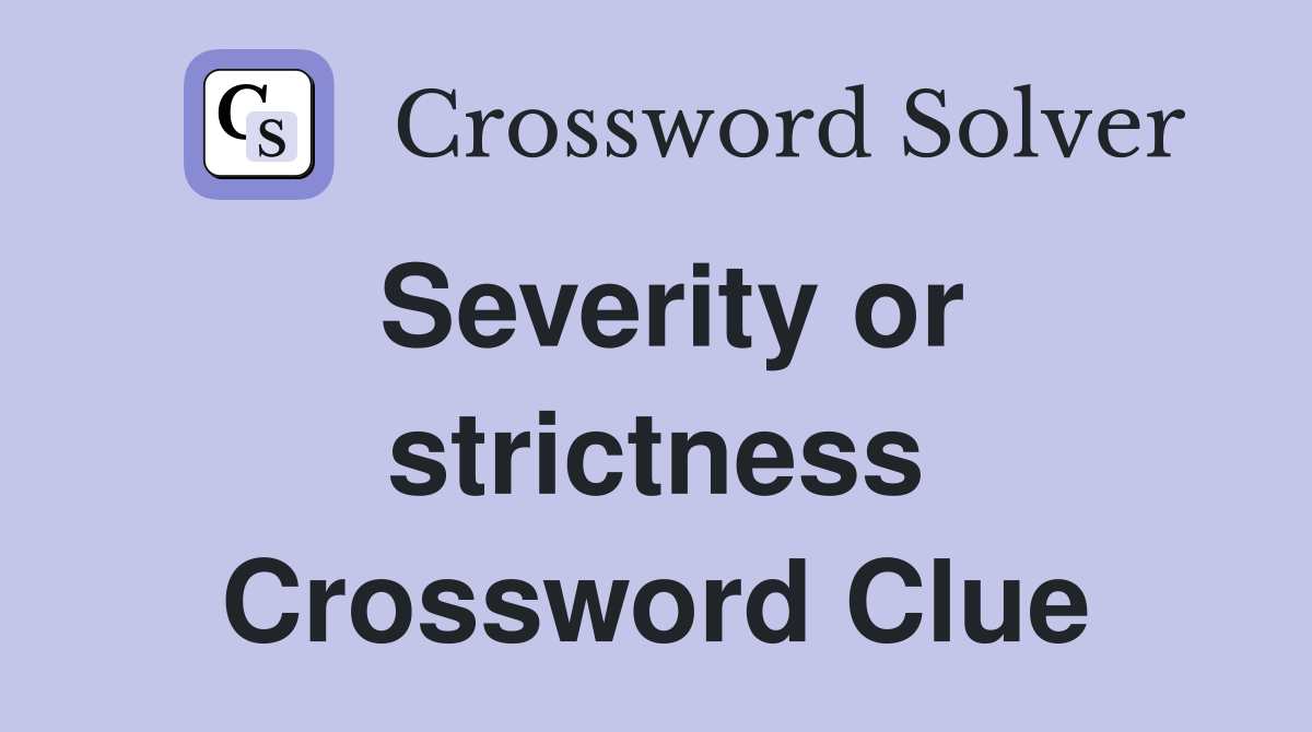 Severity or strictness Crossword Clue