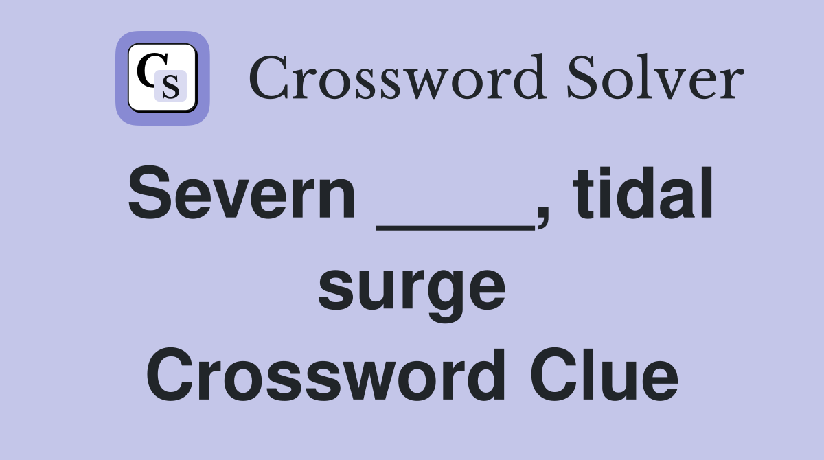 Severn ____, tidal surge Crossword Clue