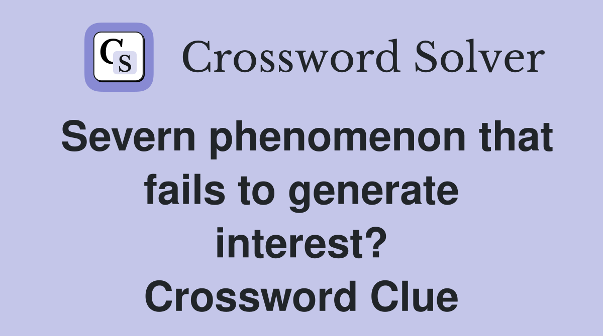 Severn phenomenon that fails to generate interest? Crossword Clue