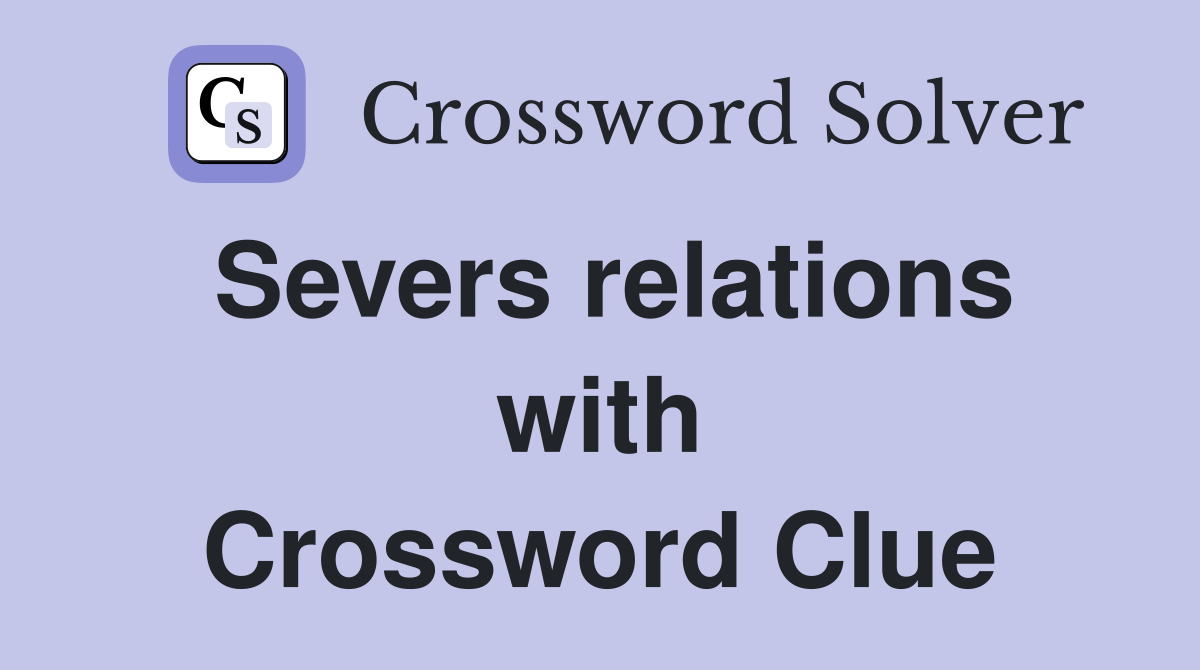 Severs relations with Crossword Clue