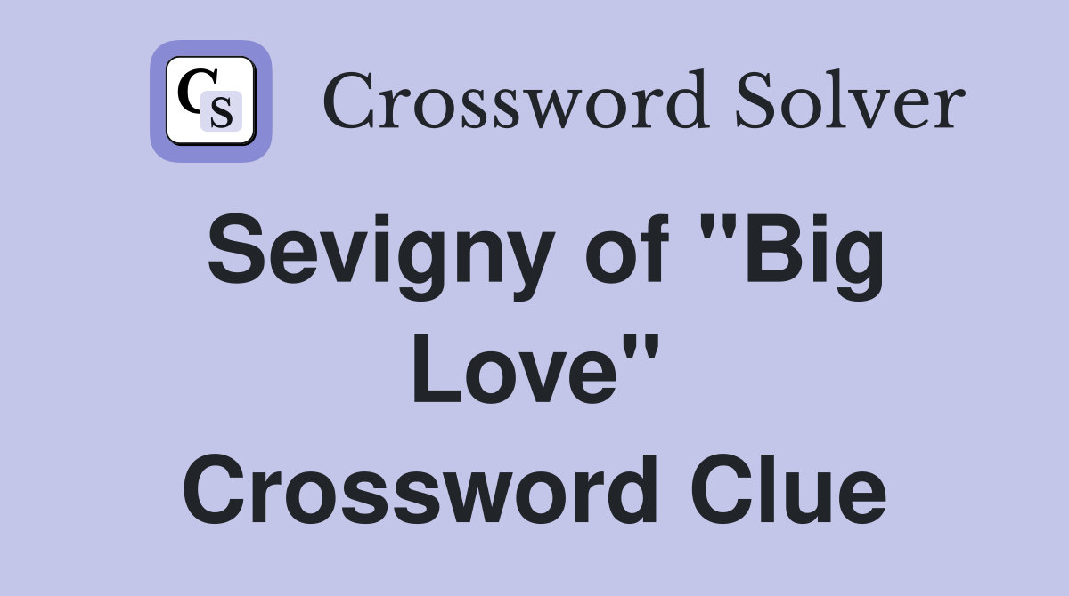 Sevigny of "Big Love" Crossword Clue