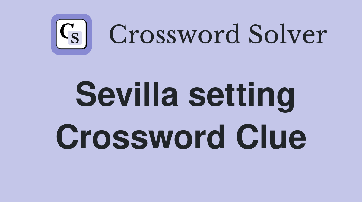 Sevilla setting Crossword Clue