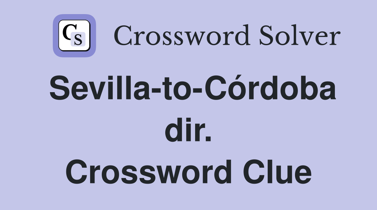 Sevilla-to-Córdoba dir. Crossword Clue