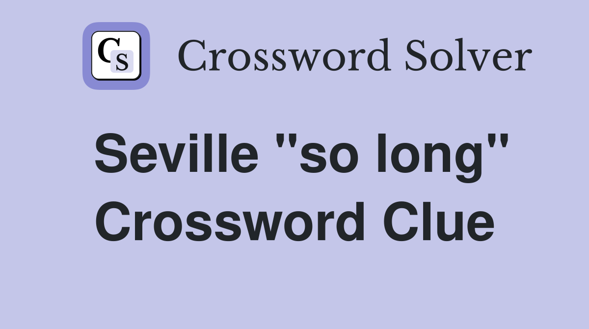 Seville "so long" Crossword Clue