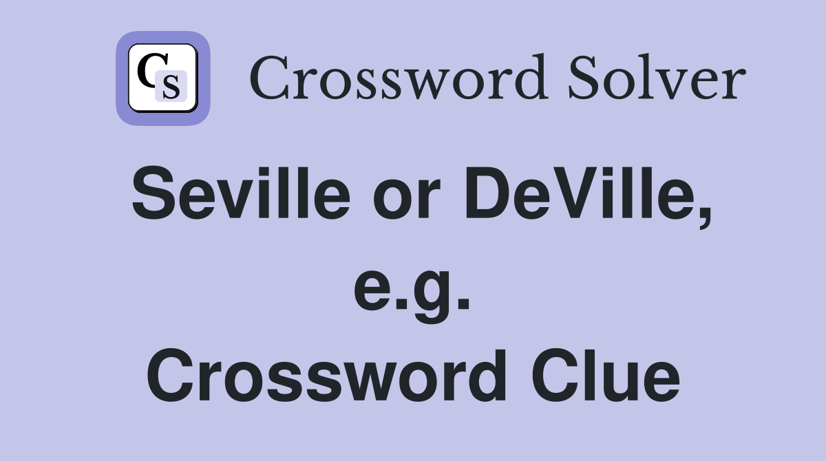 Seville or DeVille, e.g. Crossword Clue