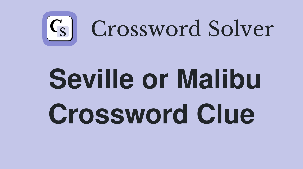 Seville or Malibu Crossword Clue