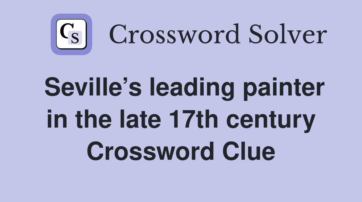 Seville’s leading painter in the late 17th century Crossword Clue