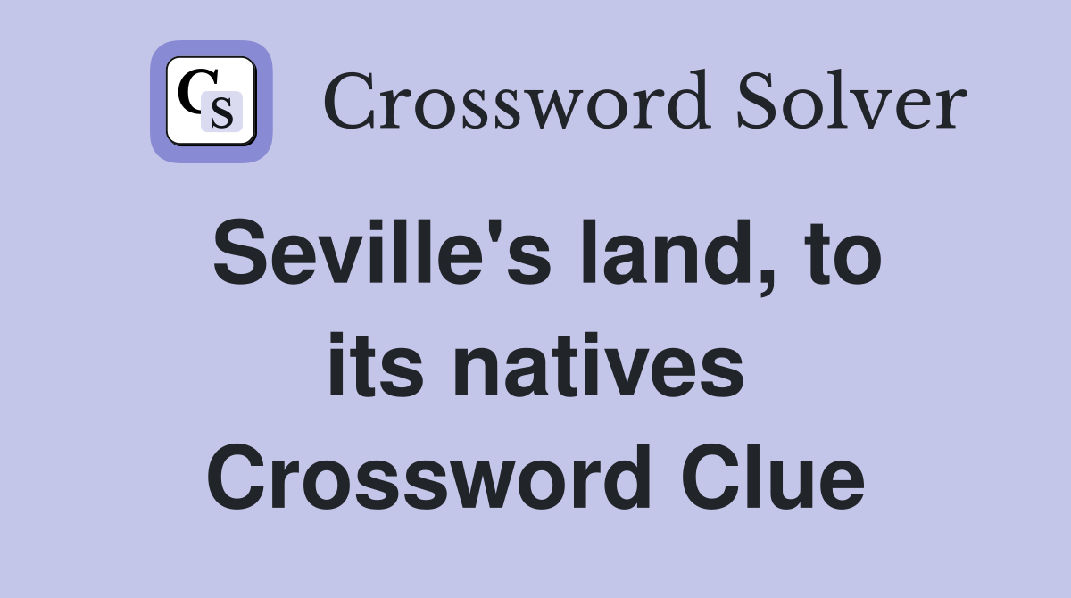 Seville's land, to its natives Crossword Clue