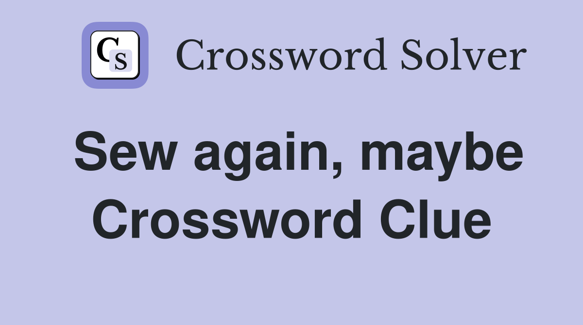 Sew again, maybe Crossword Clue