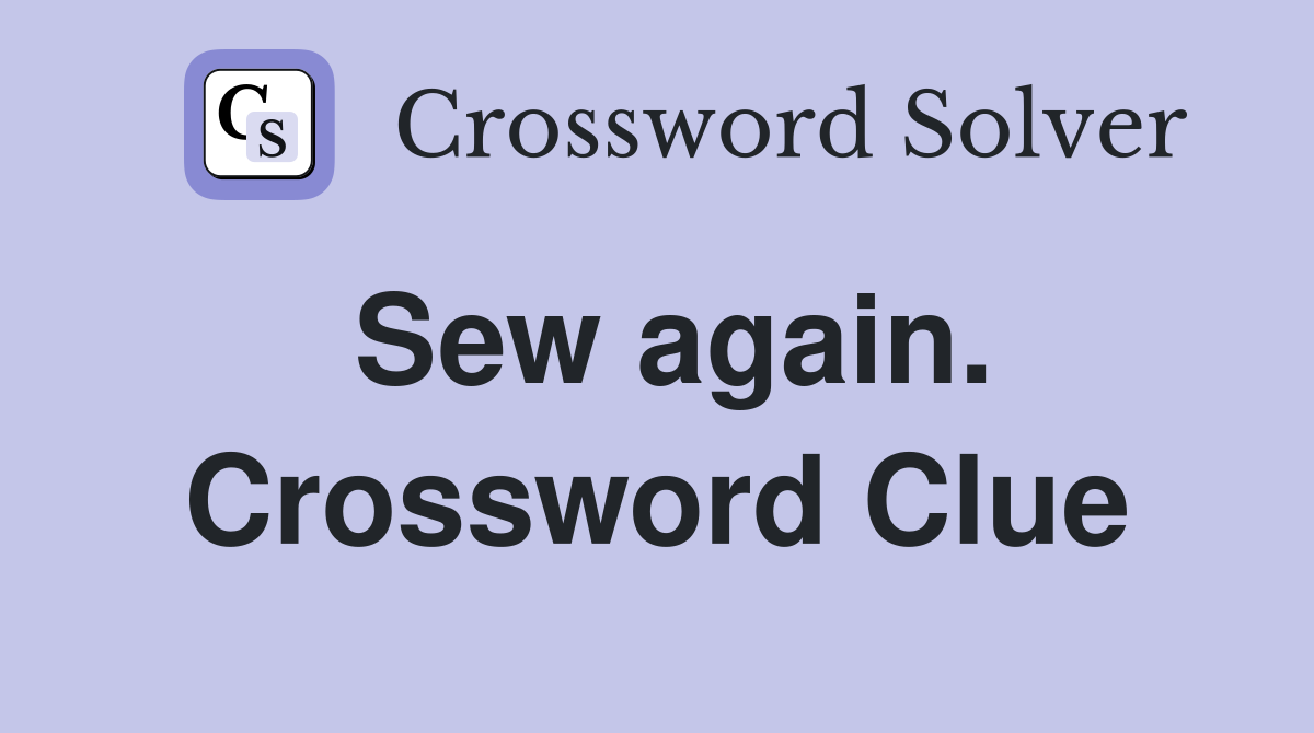 Sew again. Crossword Clue