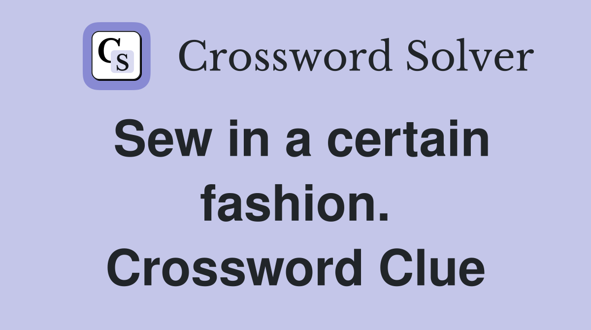 Sew in a certain fashion. Crossword Clue