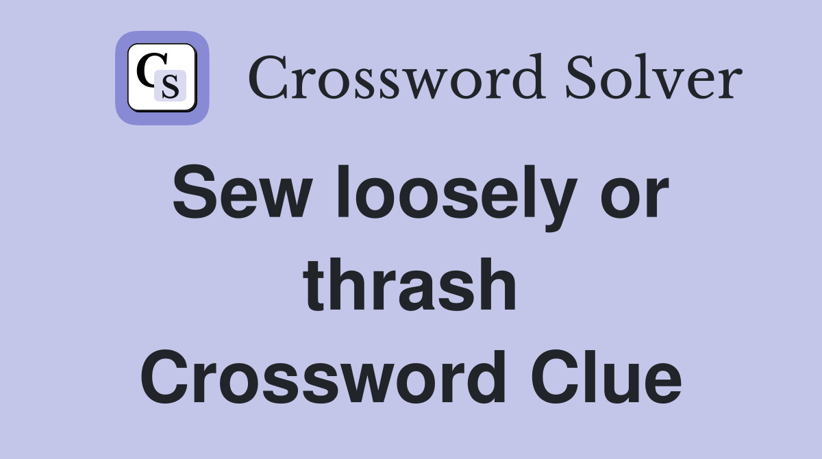 Sew loosely or thrash Crossword Clue