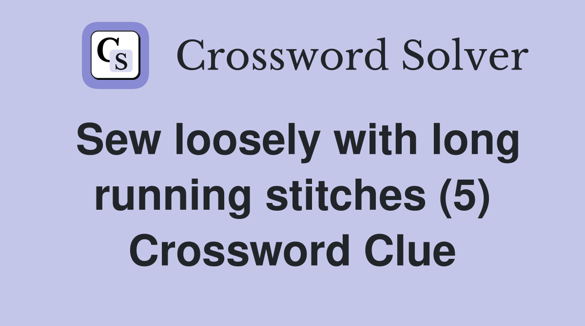 Sew loosely with long running stitches (5) Crossword Clue