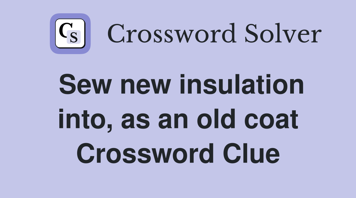 Sew new insulation into, as an old coat Crossword Clue