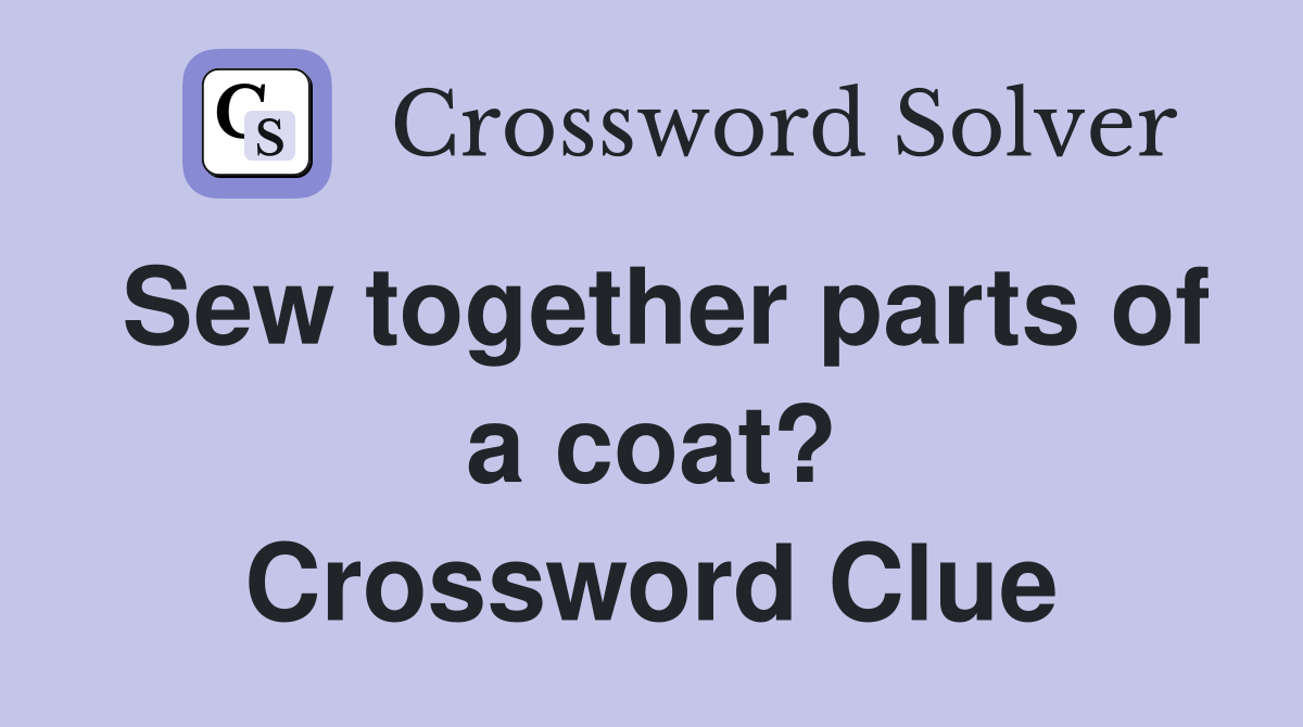 Sew together parts of a coat? Crossword Clue