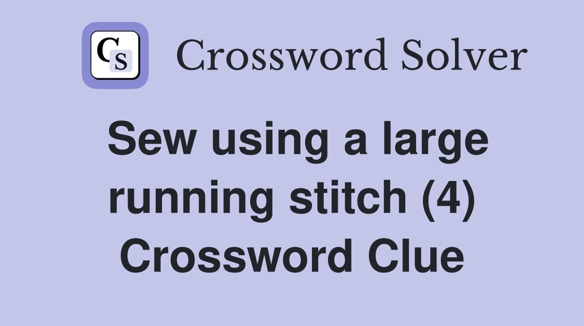 Sew using a large running stitch (4) Crossword Clue