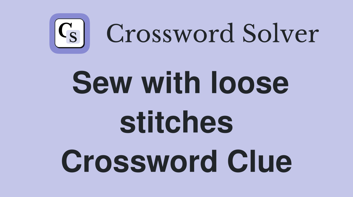 Sew with loose stitches Crossword Clue
