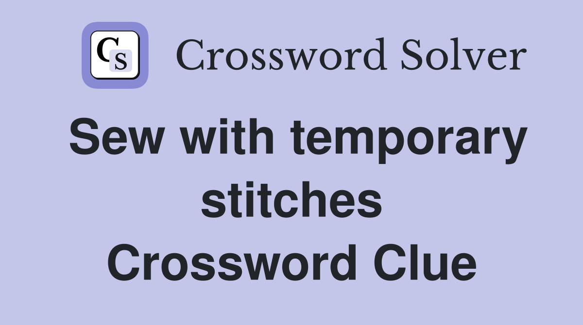 Sew with temporary stitches Crossword Clue