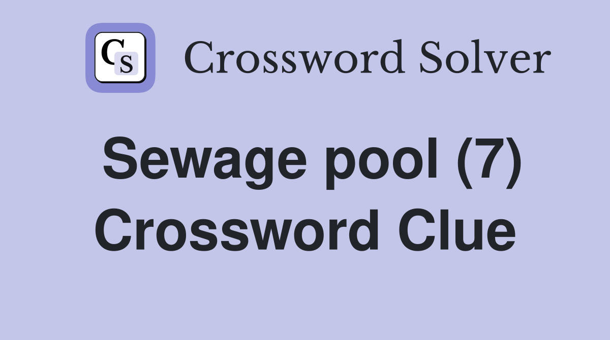 Sewage pool (7) Crossword Clue