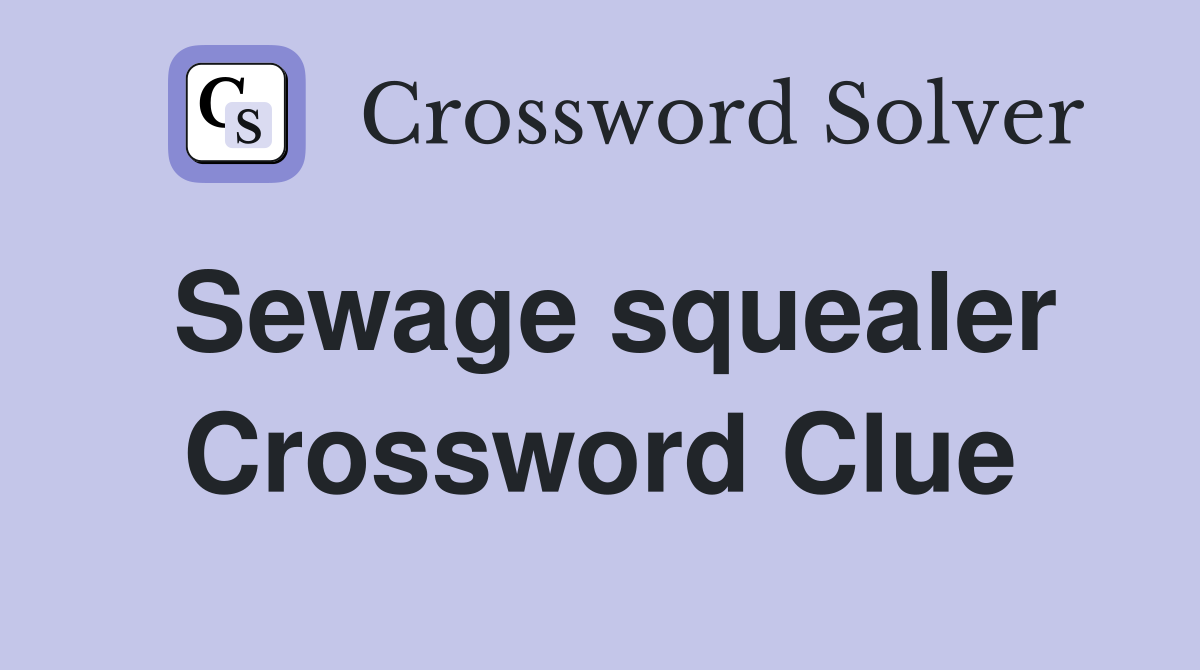 Sewage squealer Crossword Clue