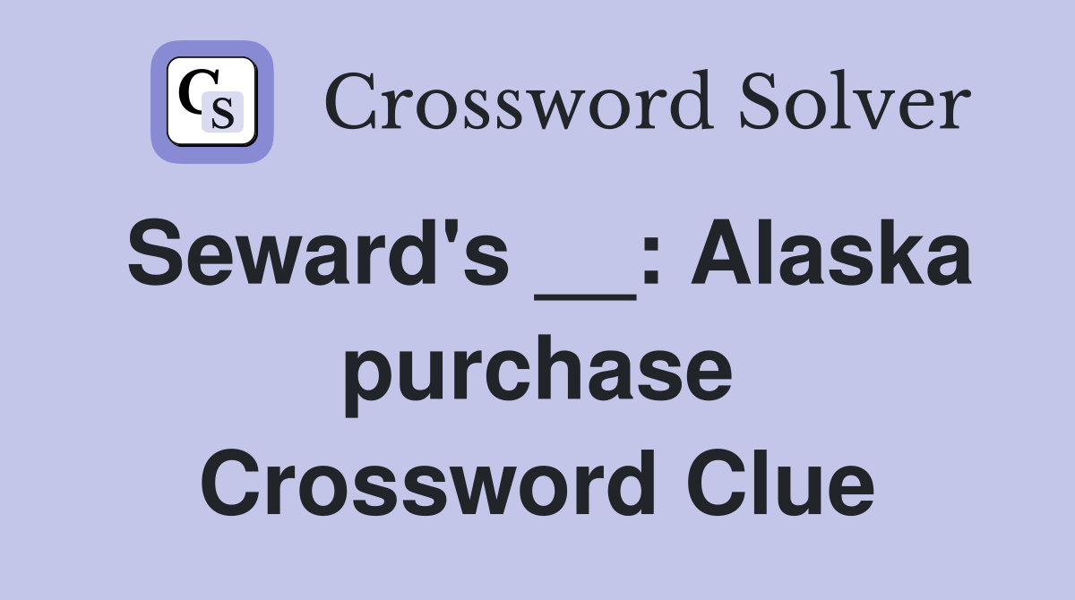 Seward's __: Alaska purchase Crossword Clue