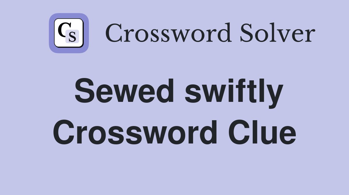 Sewed swiftly Crossword Clue