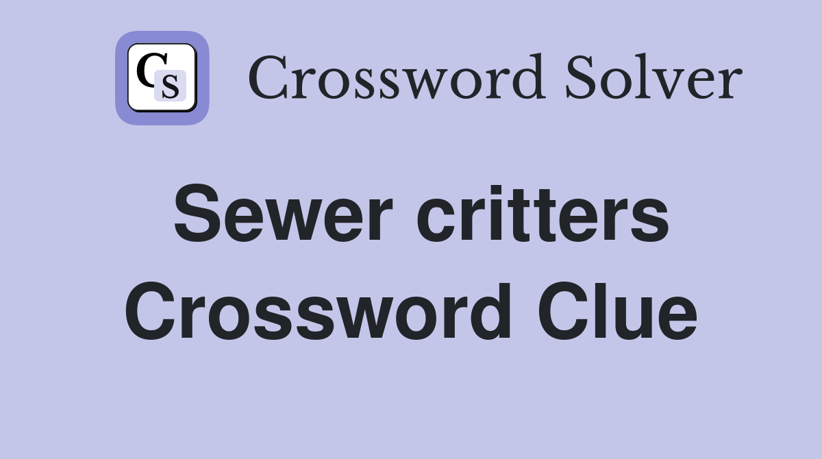 Sewer critters Crossword Clue