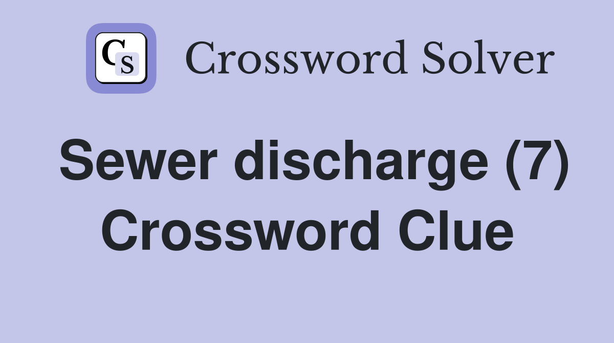 Sewer discharge (7) Crossword Clue