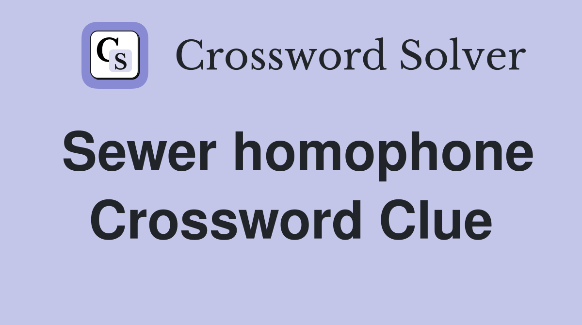 Sewer homophone Crossword Clue