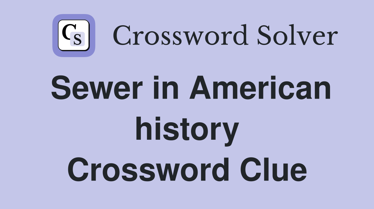 Sewer in American history Crossword Clue