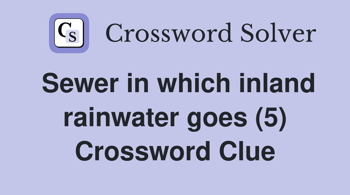 Sewer in which inland rainwater goes (5) Crossword Clue