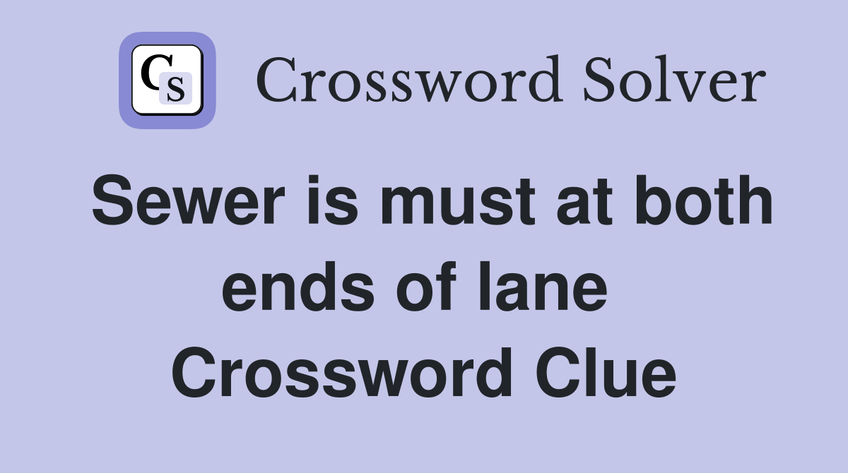 Sewer is must at both ends of lane  Crossword Clue