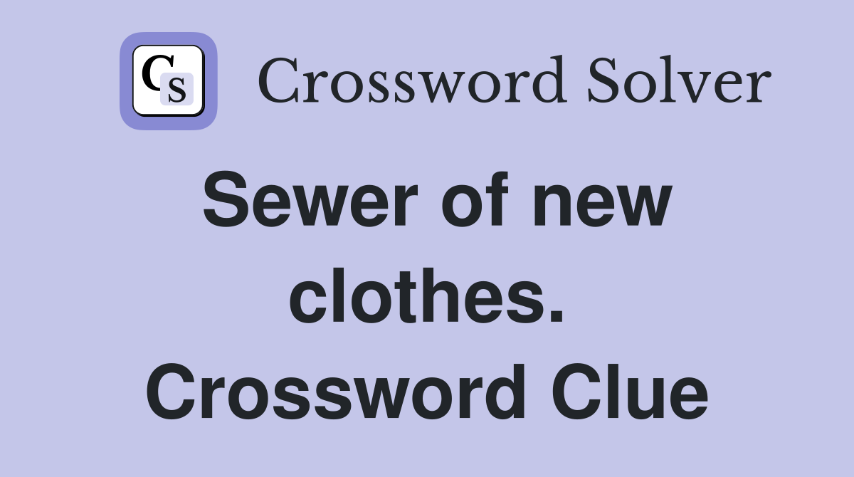 Sewer of new clothes. Crossword Clue