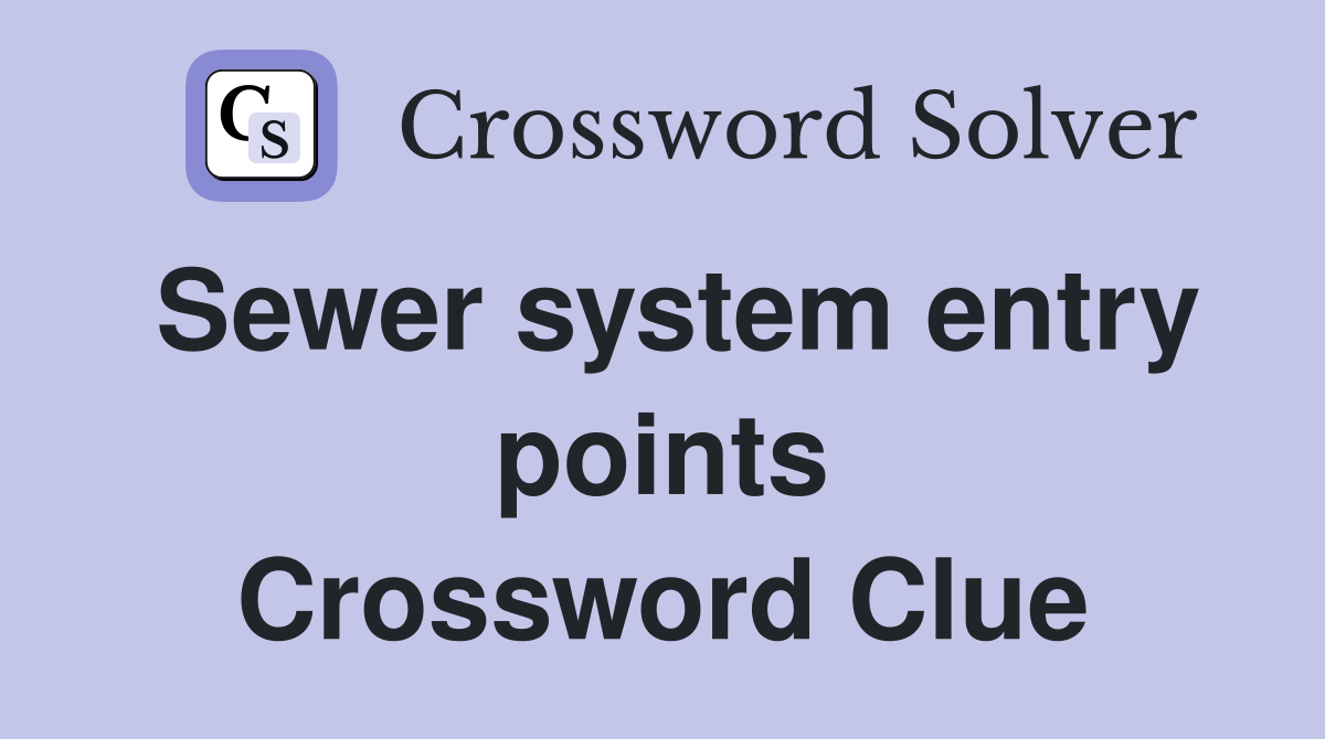 Sewer system entry points Crossword Clue