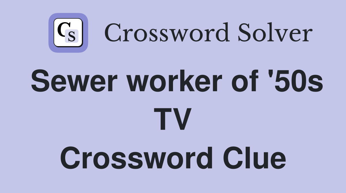 Sewer worker of '50s TV Crossword Clue