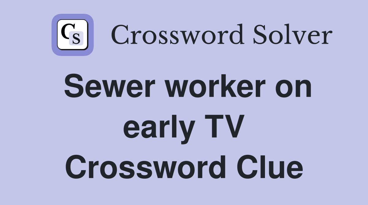 Sewer worker on early TV Crossword Clue
