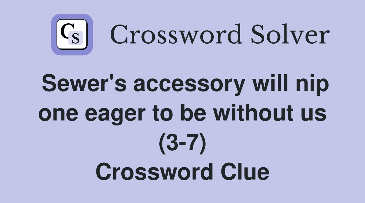 Sewer's accessory will nip one eager to be without us (3-7) Crossword Clue
