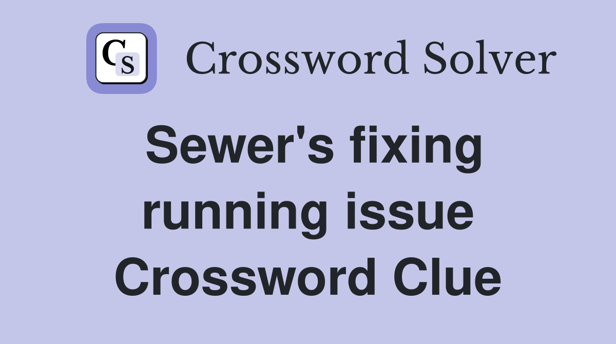 Sewer's fixing running issue Crossword Clue