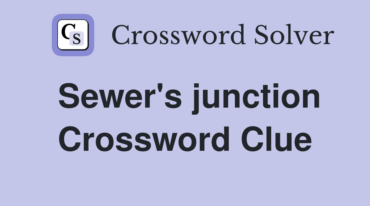 Sewer's junction Crossword Clue